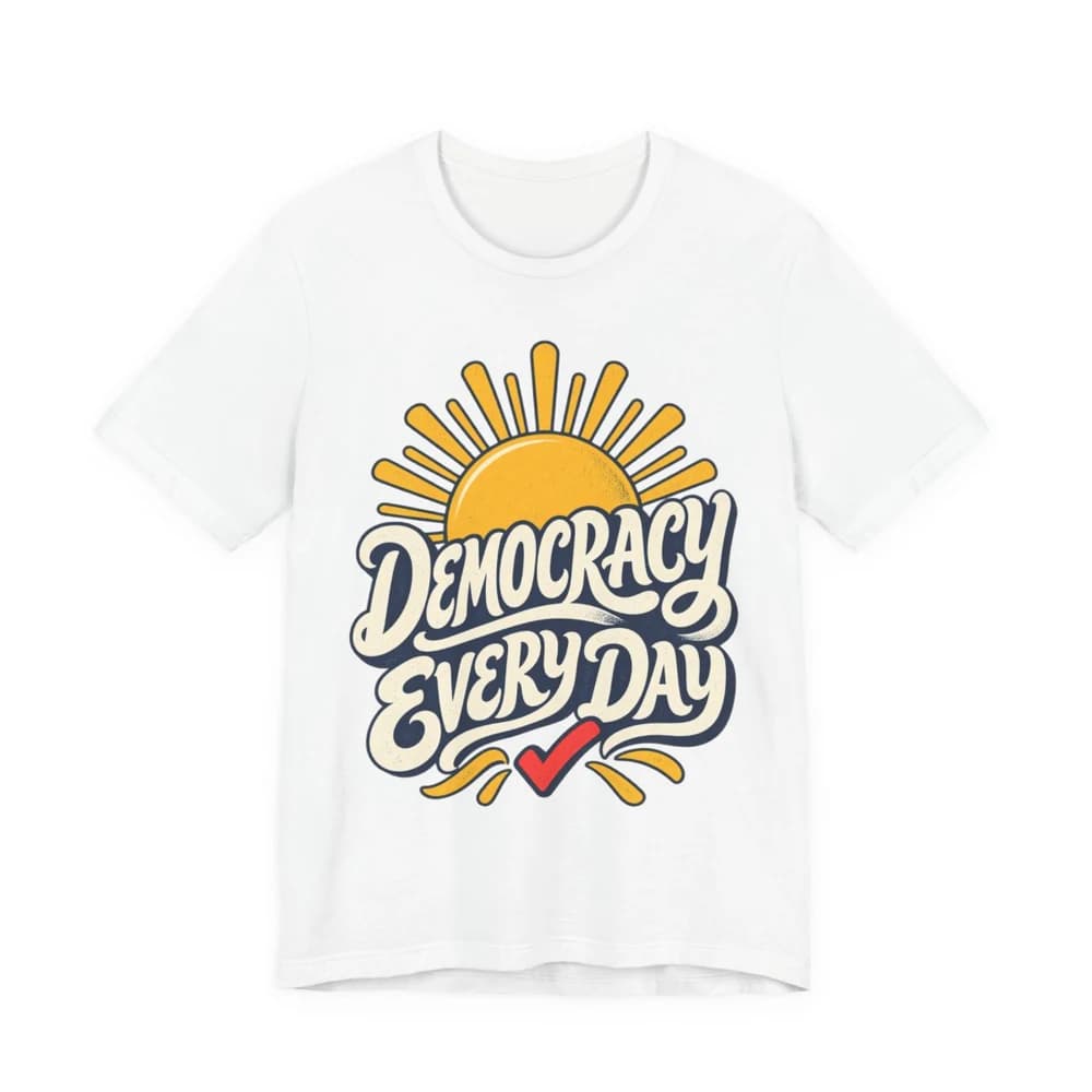 Democracy Every Day T-shirt — print provider mockup