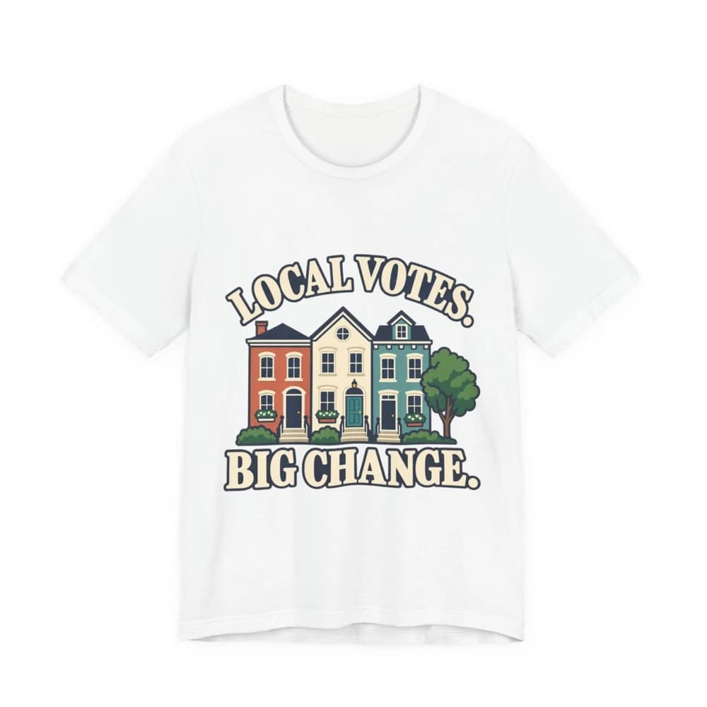 Local Votes. Big Change. T-shirt — print provider mockup
