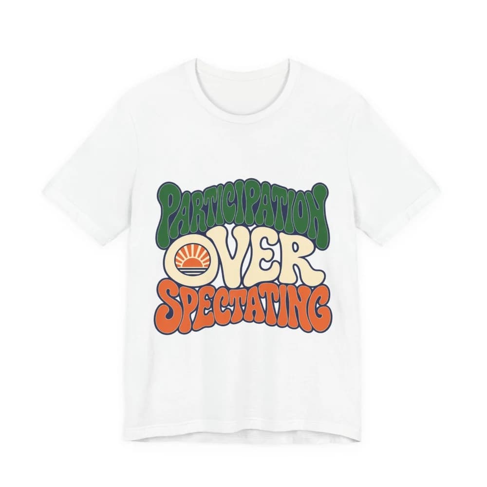 Participation Over Spectating T-shirt — print provider mockup