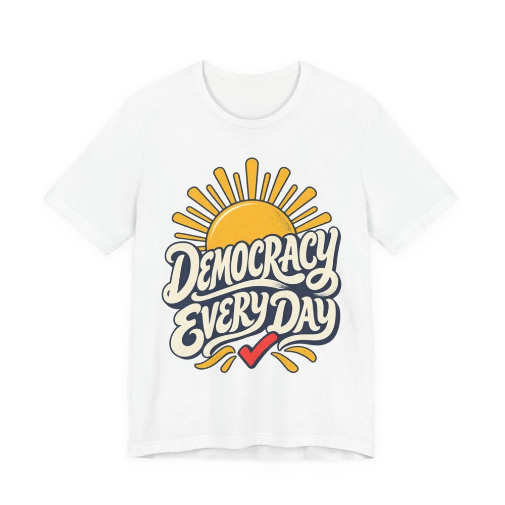Democracy Every Day T-shirt — print provider mockup